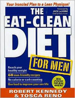 The Eat Clean Diet for MEN, 2009 by Robert Kennedy and Tosca Reno - delicious recipes using whole foods.